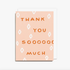Greeting Card • Thank You Soooooo Much cards + gifts Homebody Candle Co